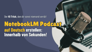 NotebookLM Podcast Deutsch - So gehts